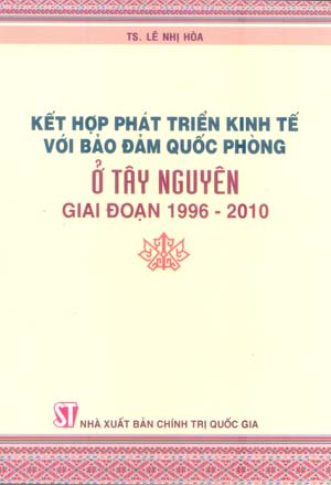 Kết hợp phát triển kinh tế với bảo đảm quốc phòng ở Tây Nguyên  giai đoạn 1996 - 2010