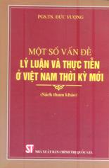 Một số vấn đề lý luận và thực tiễn ở Việt Nam thời kỳ mới