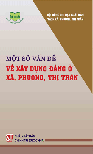 Một số vấn đề về xây dựng Đảng ở cơ sở xã, phường, thị trấn