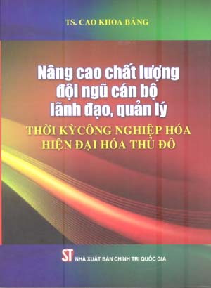 Nâng cao chất lượng đội ngũ cán bộ lãnh đạo, quản lý thời kỳ công nghiệp hóa, hiện đại hóa Thủ đô