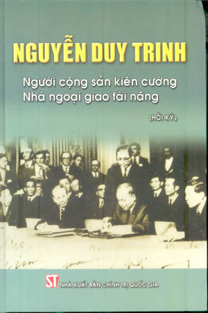 Nguyễn Duy Trinh – Người cộng sản kiên cường, nhà ngoại giao tài năng (Hồi ký)