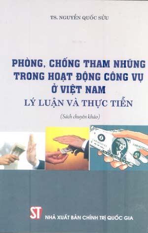 Phòng, chống tham nhũng trong hoạt động công vụ ở Việt Nam - Lý luận và thực tiễn