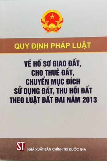 Quy định pháp luật về hồ sơ giao đất, cho thuê đất, chuyển mục đích sử dụng đất, thu hồi đất theo Luật đất đai năm 2013