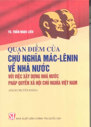 Quan điểm của chủ nghĩa Mác – Lênin về nhà nước với việc xây dựng nhà nước pháp quyền xã hội chủ nghĩa Việt Nam