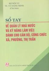 Sổ tay về quản lý nhà nước và kỹ năng làm việc dành cho cán bộ, công chức xã, phường, thị trấn