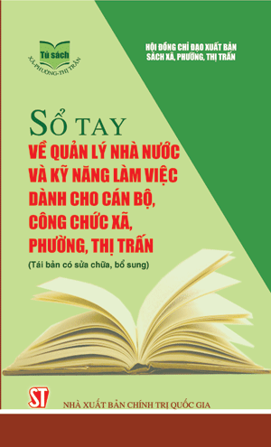 Sổ tay về quản lý nhà nước và kỹ năng làm việc dành cho cán bộ, công chức xã, phường, thị trấn 