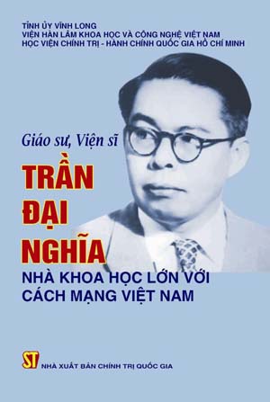 Giáo sư, Viện sĩ Trần Đại Nghĩa - Nhà khoa học lớn với Cách mạng Việt Nam
