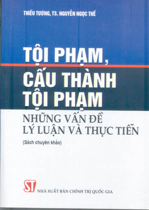 Tội phạm, cấu thành tội phạm – những vấn đề lý luận và thực tiễn (Sách chuyên khảo)