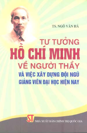 Tư tưởng Hồ Chí Minh về người thầy và việc xây dựng đội ngũ giảng viên đại học hiện nay