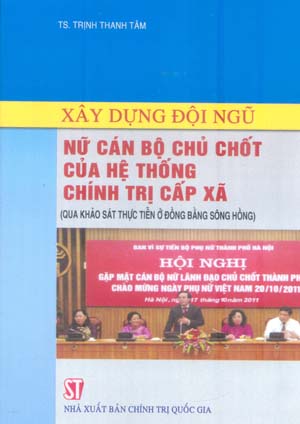 Xây dựng đội ngũ nữ cán bộ chủ chốt của hệ thống chính trị cấp xã (qua khảo sát thực tiễn ở đồng bằng sông Hồng)