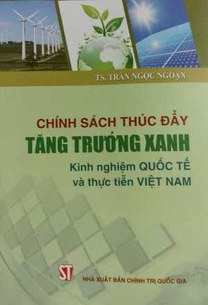Chính sách thúc đẩy tăng trưởng xanh – Kinh nghiệm quốc tế và thực tiễn Việt Nam