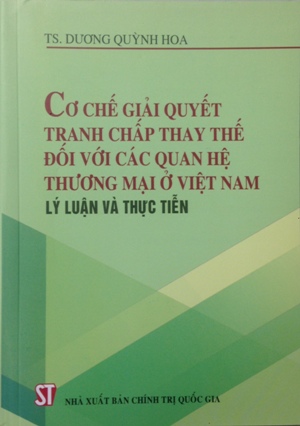 Cơ chế giải quyết tranh chấp thay thế đối với các quan hệ thương mại ở Việt Nam - Lý luận và thực tiễn