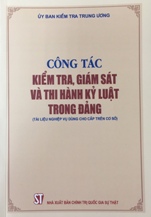 Công tác kiểm tra, giám sát và thi hành kỷ luật trong Đảng (Tài liệu nghiệp vụ dùng cho cấp trên cơ sở)