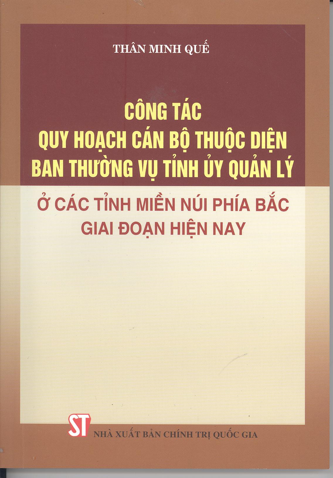 Công tác quy hoạch cán bộ thuộc diện Ban Thường vụ Tỉnh ủy quản lý ở các tỉnh miền núi phía Bắc giai đoạn hiện nay