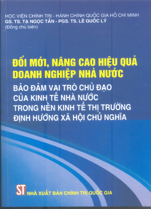 Đổi mới, nâng cao hiệu quả doanh nghiệp nhà nước, bảo đảm vai trò chủ đạo của kinh tế nhà nước trong nền KTTT định hướng XHCN