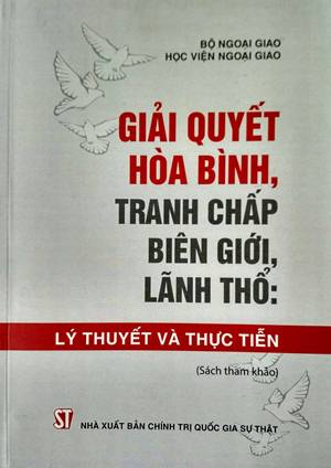 Giải quyết hòa bình, tranh chấp biên giới, lãnh thổ - Lý luận và thực tiễn