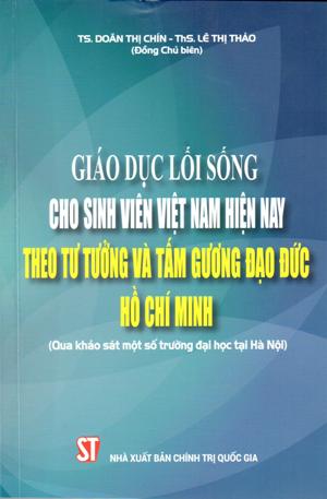 Giáo dục lối sống cho sinh viên Việt Nam hiện nay theo tư tưởng và tấm gương đạo đức Hồ Chí Minh