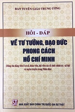 Hỏi - đáp về tư tưởng, đạo đức, phong cách Hồ Chí Minh (Dùng cho đảng viên ở cơ sở, đoàn viên, hội viên các tổ chức chính trị - xã hội và tuyên truyền trong Nhân dân)