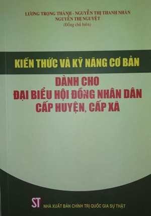 Kiến thức và kỹ năng cơ bản dành cho đại biểu Hội đồng nhân dân cấp huyện, cấp xã