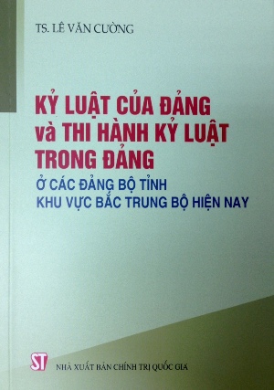 Kỷ luật của Đảng và thi hành kỷ luật trong Đảng ở các đảng bộ tỉnh khu vực Bắc Trung bộ hiện nay