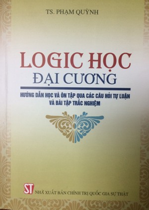 Logic học đại cương - Hướng dẫn học và ôn tập qua các câu hỏi tự luận và bài tập trắc nghiệm