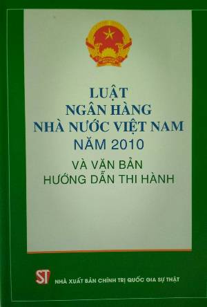 Luật ngân hàng Nhà nước Việt Nam năm 2010 và văn bản hướng dẫn thi hành
