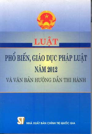 Luật phổ biến, giáo dục pháp luật năm 2012 và văn bản hướng dẫn thi hành