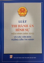 Luật thi hành án hình sự hiện hành (năm 2010) và các văn bản hướng dẫn thi hành