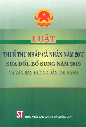 Luật thuế thu nhập cá nhân năm 2007 sửa đổi, bổ sung năm 2012 và văn bản hướng dẫn thi hành