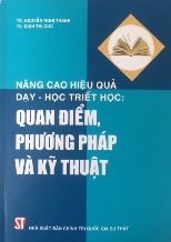 Nâng cao hiệu quả dạy - học triết học: Quan điểm, phương pháp và kỹ thuật 