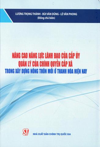 Nâng cao năng lực lãnh đạo của cấp ủy, quản lý của chính quyền cấp xã trong xây dựng nông thôn mới ở Thanh Hóa hiện nay