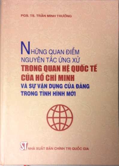 Những quan điểm nguyên tắc ứng xử trong quan hệ quốc tế của Hồ Chí Minh và sự vận dụng của Đảng trong tình hình mới