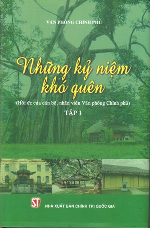 Những kỷ niệm khó quên (Hồi ức của cán bộ, nhân viên Văn phòng Chính phủ)