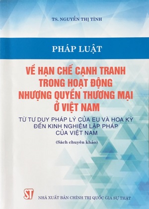 Pháp luật về hạn chế cạnh tranh trong hoạt động nhượng quyền thương mại ở Việt Nam - Từ tư duy pháp lý của EU và Hoa Kỳ đến kinh nghiệm lập pháp của Việt Nam