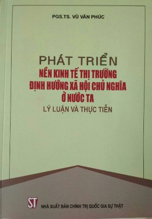 Phát triển nền kinh tế thị trường định hướng xã hội chủ nghĩa ở nước ta – Lý luận và thực tiễn