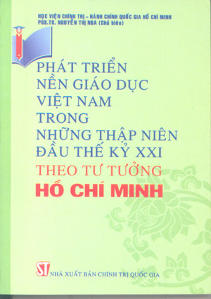 Phát triển nền giáo dục Việt Nam trong những thập niên đầu thế kỷ XXI theo tư tưởng Hồ Chí Minh