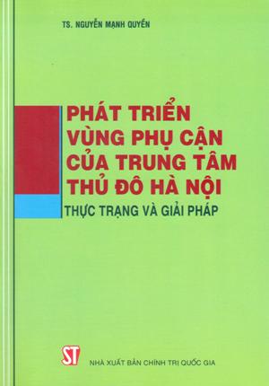 Phát triển vùng phụ cận của trung tâm thủ đô Hà Nội - Thực trạng và giải pháp