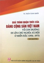 Quá trình nhận thức của Đảng Cộng sản Việt Nam về con đường đi lên chủ nghĩa xã hội ở miền Bắc (1954-1975)