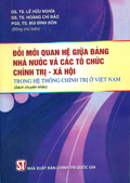 Đổi mới quan hệ giữa Đảng, Nhà nước và các tổ chức chính trị - xã hội trong hệ thống chính trị ở VN