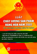  Luật chất lượng sản phẩm, hàng hóa năm 2007 và văn bản hướng dẫn thi hành