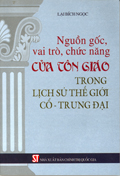  Nguồn gốc, vai trò, chức năng của tôn giáo trong lịch sử thế giới cổ - trung đại