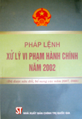  Pháp lệnh xử lý vi phạm hành chính năm 2002 (Đã được sửa đổi, bổ sung năm 2007-2008)