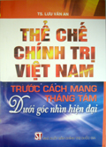Thể chế chính trị Việt Nam trước Cách mạng tháng Tám dưới góc nhìn hiện đại