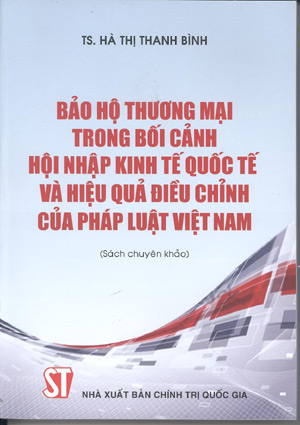 Bảo hộ thương mại trong bối cảnh hội nhập kinh tế quốc tế và hiệu quả điều chỉnh của pháp luật Việt Nam