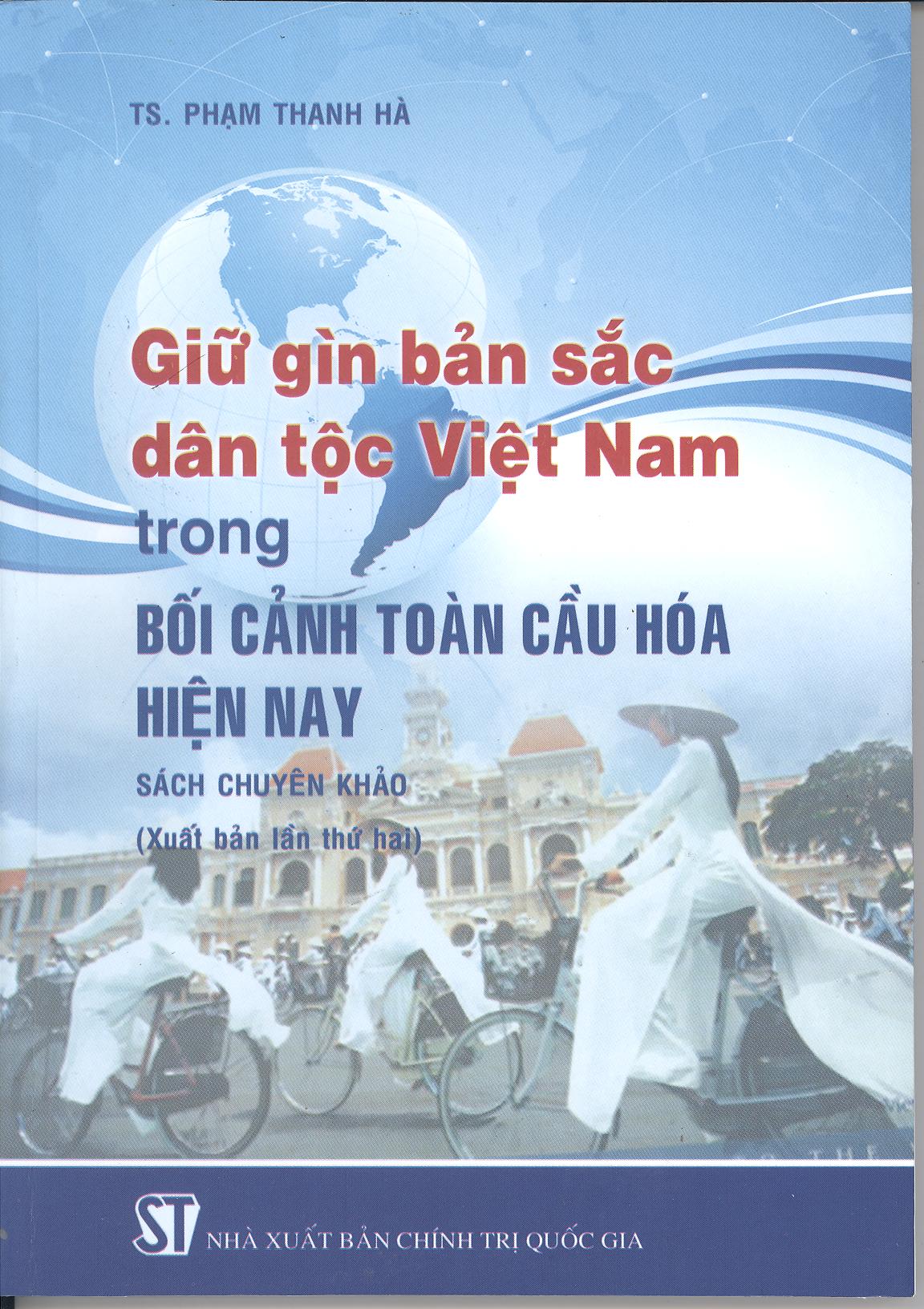 Giữ gìn bản sắc dân tộc Việt Nam trong bối cảnh toàn cầu hóa hiện nay (sách chuyên khảo - xuất bản lần thứ hai)