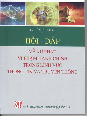 Hỏi - đáp về xử phạt vi phạm hành chính trong lĩnh vực thông tin và truyền thông