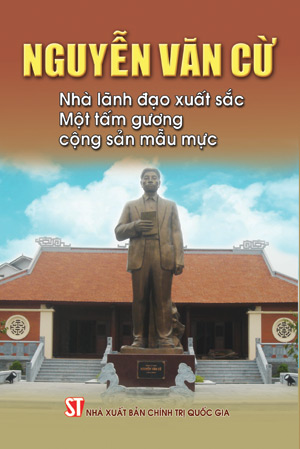 Nguyễn Văn Cừ - Nhà lãnh đạo xuất sắc - một tấm gương cộng sản mẫu mực