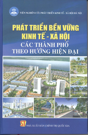 Phát triển bền vững kinh tế - xã hội các thành phố theo hướng hiện đại