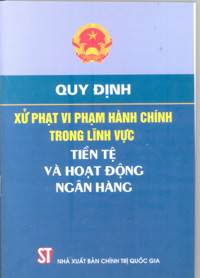 Quy định xử phạt vi phạm hành chính trong lĩnh vực tiền tệ và hoạt động ngân hàng