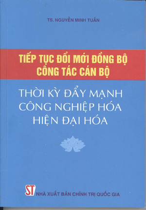 Tiếp tục đổi mới đồng bộ công tác cán bộ thời kỳ đẩy mạnh công nghiệp hóa, hiện đại hóa